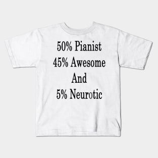 50% Pianist 45% Awesome And 5% Neurotic Kids T-Shirt